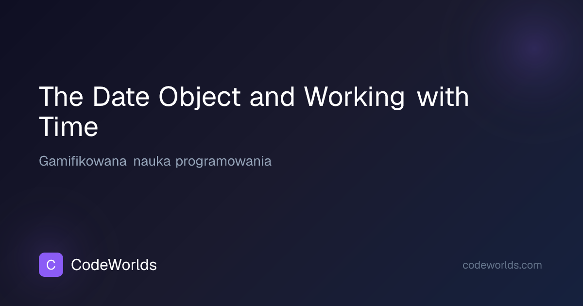 The Date Object and Working with Time | CodeWorlds